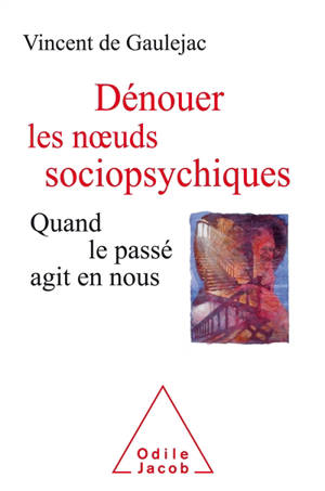 Dénouer les noeuds sociopsychiques : quand le passé agit en nous