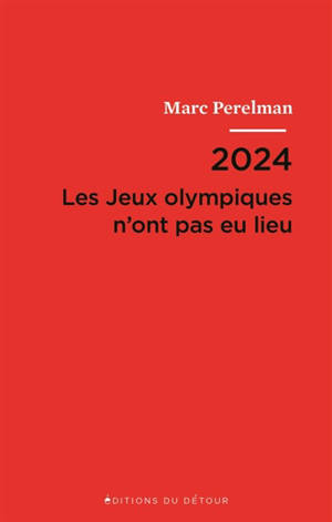 2024 : les jeux Olympiques n'ont pas eu lieu; Suivi de Vingt et une thèses sur le siècle du sport