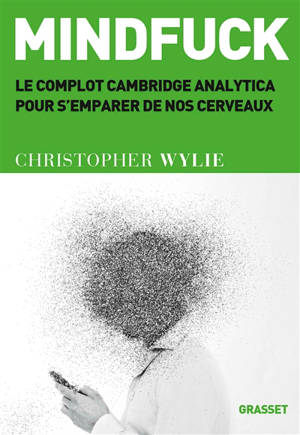 Mindfuck : le complot Cambridge Analytica pour s'emparer de nos cerveaux