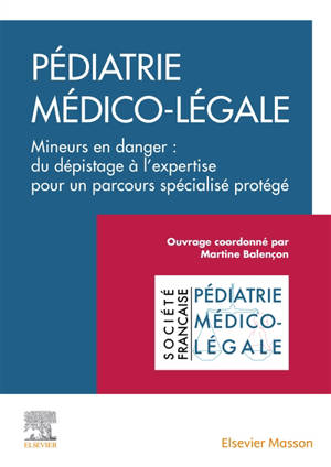 Clinique de la violence en pédiatrie. Volume 1, Pédiatrie médico-légale : mineurs en danger : du dépistage à l'expertise pour un discours spécialisé protégé