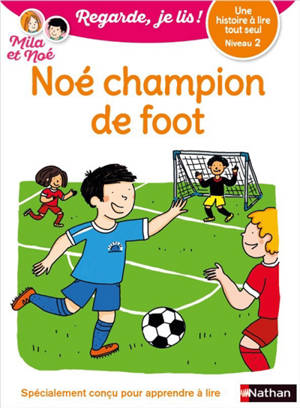 Noé champion de foot : une histoire à lire tout seul, niveau 2