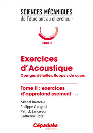 Exercices d'acoustique : corrigés détaillés, rappels de cours. Volume 2, Exercices d'approfondissement