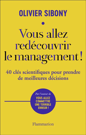 Vous allez redécouvrir le management ! : 40 clés scientifiques pour prendre de meilleures décisions