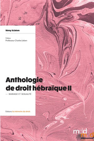 Anthologie de droit hébraïque. Volume 2, Mariage et sexualité