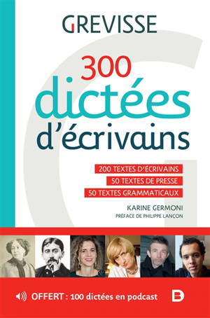 300 dictées d'écrivains : 200 textes d'écrivains, 50 textes de presse, 50 textes grammaticaux