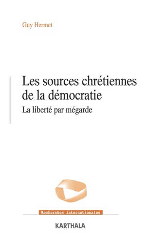Les sources chrétiennes de la démocratie : la liberté par mégarde