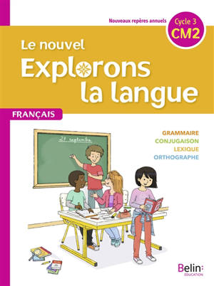Le nouvel Explorons la langue, francais CM2, cycle 3 : grammaire, conjugaison, lexique, orthographe