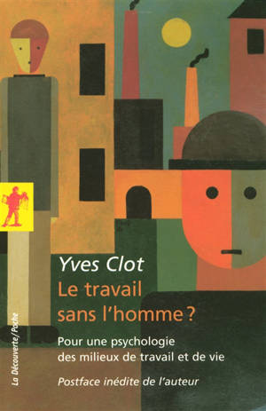 Le travail sans l'homme ? : pour une psychologie des milieux de travail et de vie