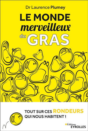 Le monde merveilleux du gras : tout sur ces rondeurs qui nous habitent