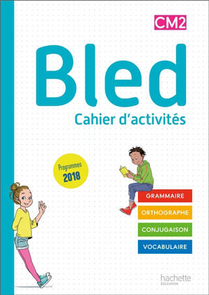 Bled CM2 : cahier d'activités : grammaire, orthographe, conjugaison; vocabulaire