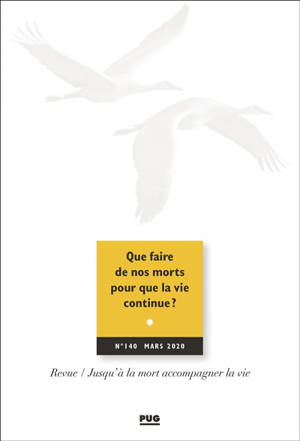 Jusqu'à la mort accompagner la vie. n° 140, Que faire de nos morts pour que la vie continue ?