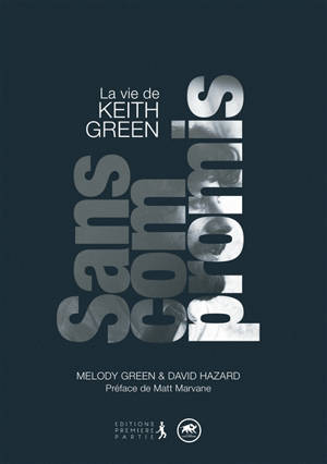 Sans compromis : la vie de Keith Green