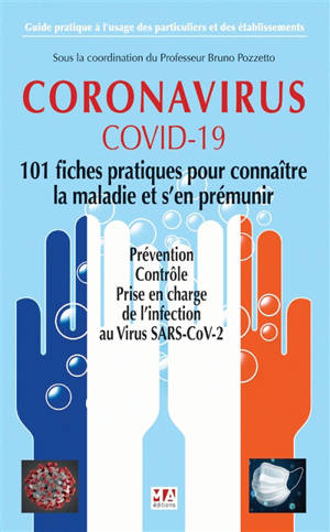 Coronavirus, COVID-19 : 101 fiches pratiques pour connaître la maladie et s'en prémunir : prévention, contrôle, prise en charge de l'infection au virus SARS-CoV-2