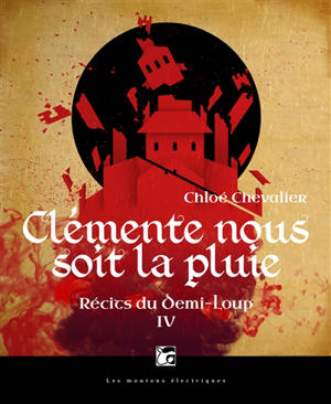 Récits du Demi-Loup. Volume 4, Clémente nous soit la pluie