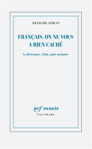 Français, on ne vous a rien caché : la Résistance, Vichy, notre mémoire