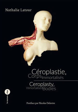 Céroplastie, corps immortalisés = Ceroplasty, immortalised bodies
