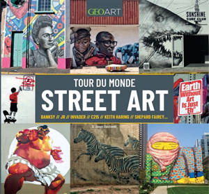Tour du monde du street art : Bansky, JR, Invader, C215, Keith Haring, Shepard Fairey...