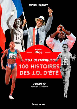 100 histoires des J.O. d'été : jeux Olympiques : depuis 1891