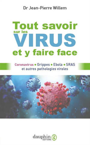 Tout savoir sur les virus et y faire face : coronavirus, grippes, Ebola, SRAS et autres pathologies virales