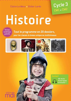 Histoire, cycle 3, CM1-CM2 : 20 dossiers en couleurs répartis en 6 thèmes, 2 parcours au choix (niveau unique ou multiniveaux)