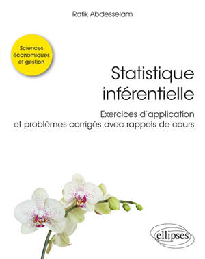 Statistique inférentielle : exercices d'application et problèmes corrigés avec rappels de cours