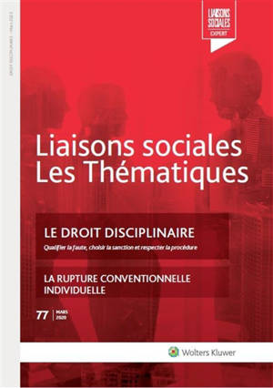 Liaisons sociales. Les thématiques. n° 77, Le droit disciplinaire : qualifier la faute, choisir la sanction et respecter la procédure; La rupture conventionnelle individuelle