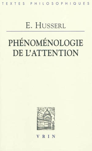 Phénoménologie de l'attention : HUA XXXVIII : perception et attention, textes issus du fonds posthume (1893-1912)