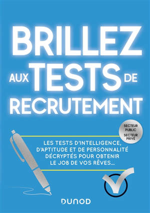 Brillez aux tests de recrutement : secteur public, secteur privé : les tests d'intelligence, d'aptitude et de personnalité décryptés pour obtenir le job de vos rêves...