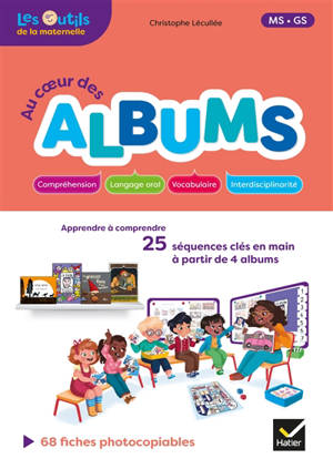 Au coeur des albums : apprendre à comprendre : 25 séquences clés en main à partir de 4 albums, MS-GS