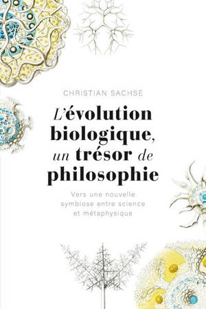 L'évolution biologique, un trésor de philosophie : vers une nouvelle symbiose entre science et métaphysique