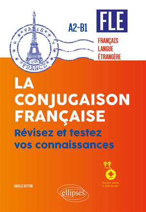 FLE (français langue étrangère) : la conjugaison française, révisez et testez vos connaissances : A2-B1