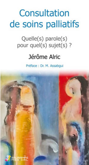 Consultation de soins palliatifs : quelle(s) paroles(s) pour quel(s) sujet(s) ?. Suivi de Mort et folie : deux impossibles à penser ? : conférence donnée lors de la 18e journée régionale de la Coordination Bretonne de soins palliatifs