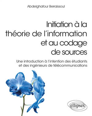 Initiation à la théorie de l’information et au codage de sources : une introduction à l'intention des étudiants et des ingénieurs de télécommunications