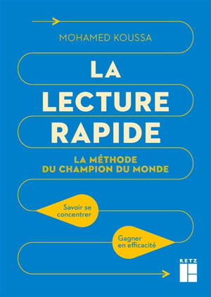 La lecture rapide : la méthode du champion du monde : savoir se concentrer, gagner en efficacité