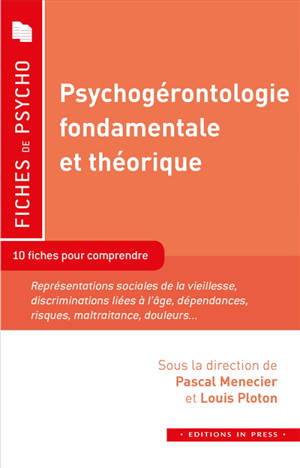 Psychogérontologie fondamentale et théorique : 10 fiches pour comprendre : représentations sociales de la vieillesse, discriminations liées à l'âge, dépendances, risques, maltraitance, douleurs...