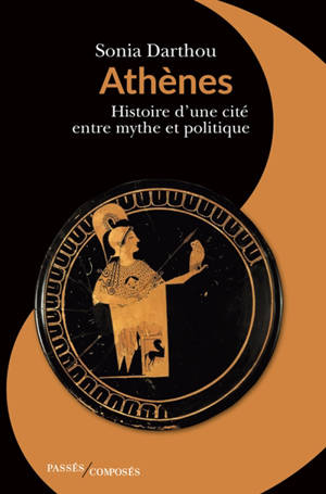 Athènes : histoire d'une cité entre mythe et politique
