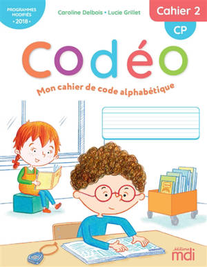 Codéo, mon cahier de code alphabétique : CP : programmes modifiés 2018. Volume 2