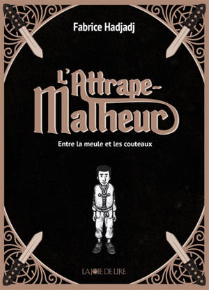 L'attrape-malheur. Volume 1, Entre la meule et les couteaux