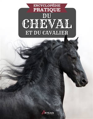 Encyclopédie pratique du cheval & du cavalier : races, disciplines, techniques, histoire, soins