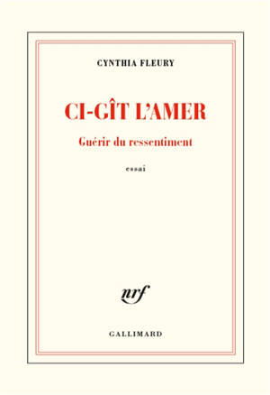 Ci-gît l'amer : guérir du ressentiment : essai