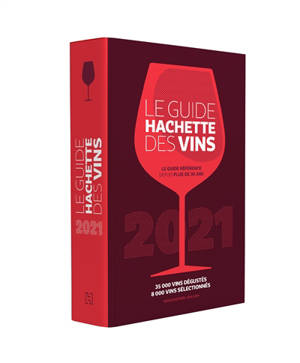 Le guide Hachette des vins : sélection 2021 : 35.000 vins dégustés, 8.000 vins sélectionnés