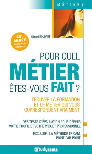 Pour quel métier êtes-vous fait ? : trouver la formation et le métier qui vous correspondent vraiment