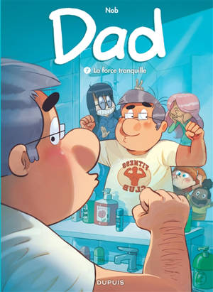 Dad. Volume 7, La force tranquille