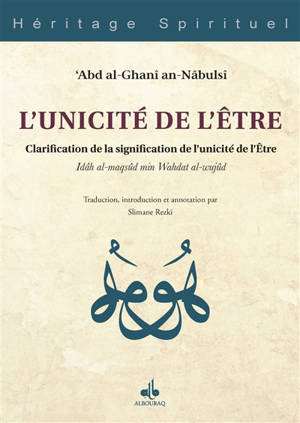 L'unicité de l'être : clarification de la signification de l'unicité de l'être = Idâh al-maqsûd min Wahdat al-wujûd