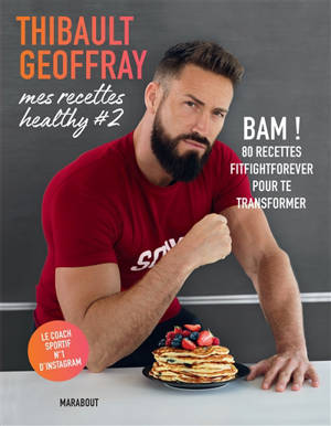 Mes recettes healthy. Volume 2, Bam ! : 80 recettes fightforever pour te transformer