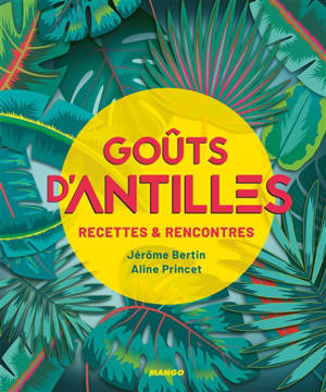 Goûts d'Antilles : recettes & rencontres