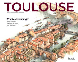 Toulouse : l'histoire en images : Saint-Sernin, le canal du Midi, les Capétouls...