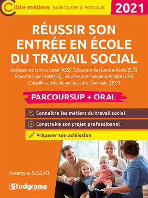 Réussir son entrée en école du travail social : assistant de service social (ASS), éducateur de jeunes enfants (EJE), éducateur spécialisé (ES), éducateur technique spécialisé (ETS), conseiller en économie sociale et familiale (CESF) : Parcoursup + o