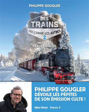 Des trains pas comme les autres : mes plus beaux voyages. Volume 2