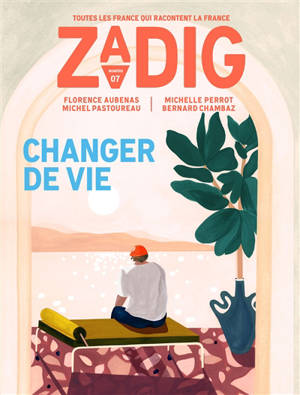 Zadig : toutes les France qui racontent la France. n° 7, Changer de vie